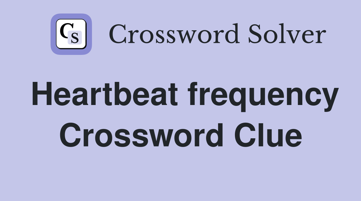 Heartbeat frequency Crossword Clue