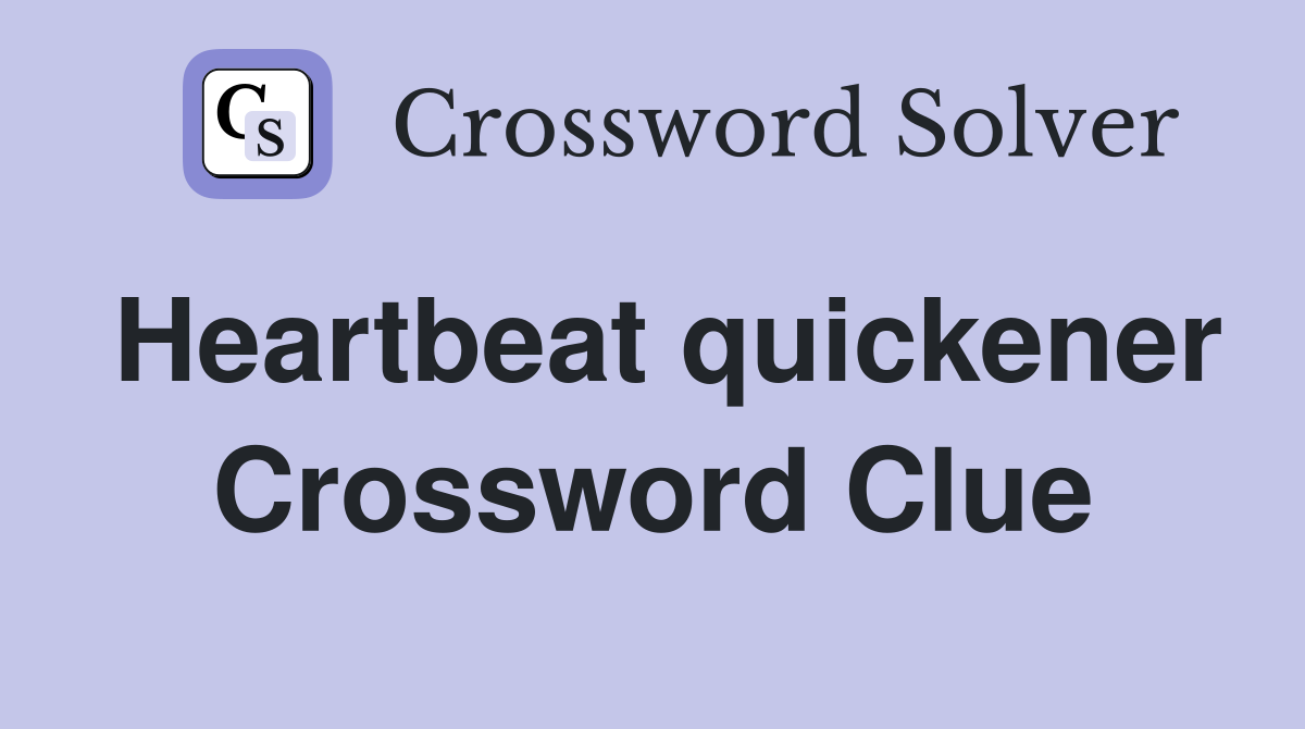 Heartbeat quickener Crossword Clue