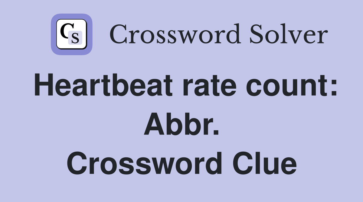 Heartbeat rate count: Abbr. Crossword Clue