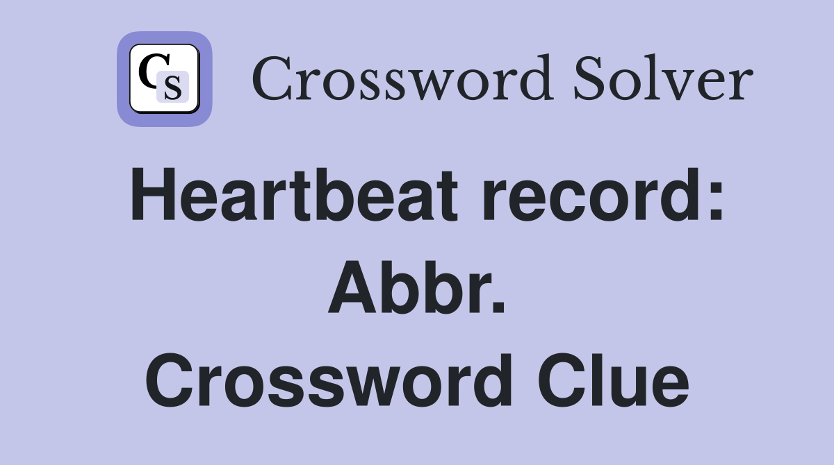 Heartbeat record: Abbr. Crossword Clue