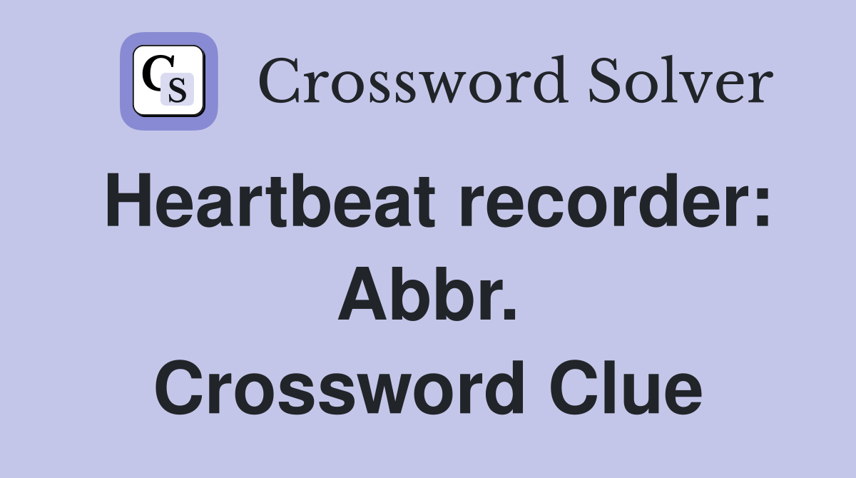 Heartbeat recorder: Abbr. Crossword Clue