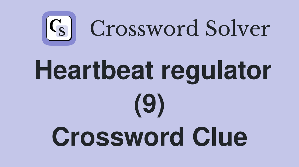 Heartbeat regulator (9) Crossword Clue