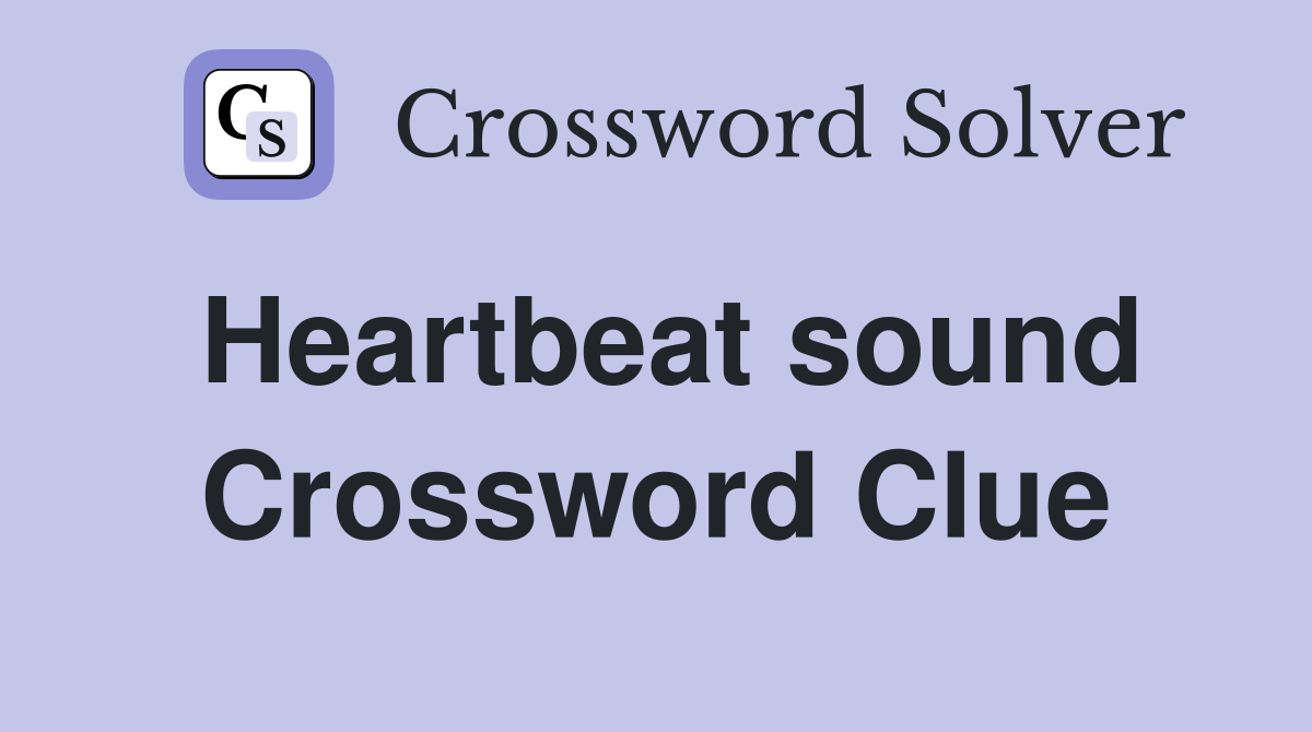 Heartbeat sound Crossword Clue