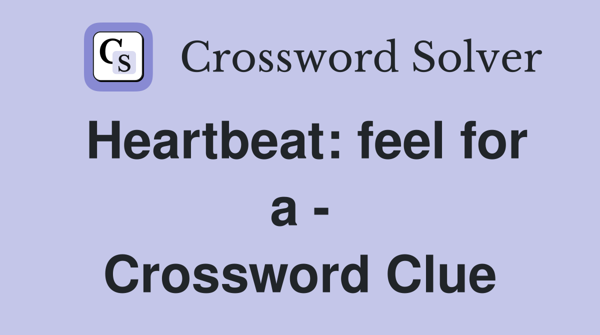 Heartbeat: feel for a - Crossword Clue
