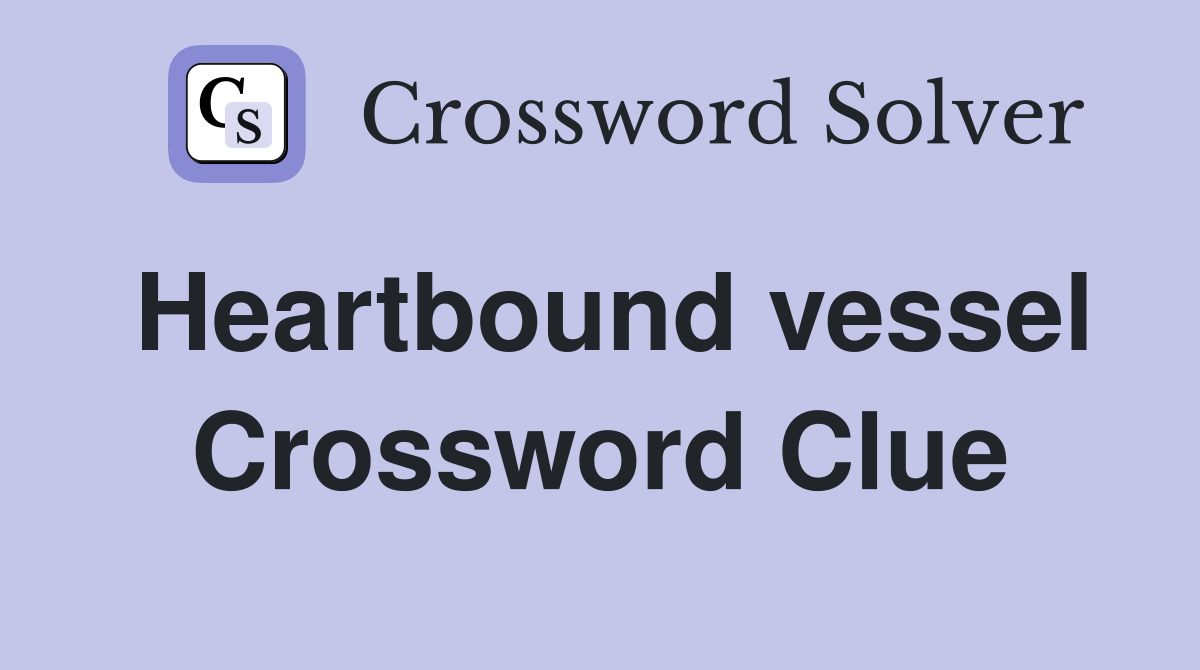 Heartbound vessel Crossword Clue