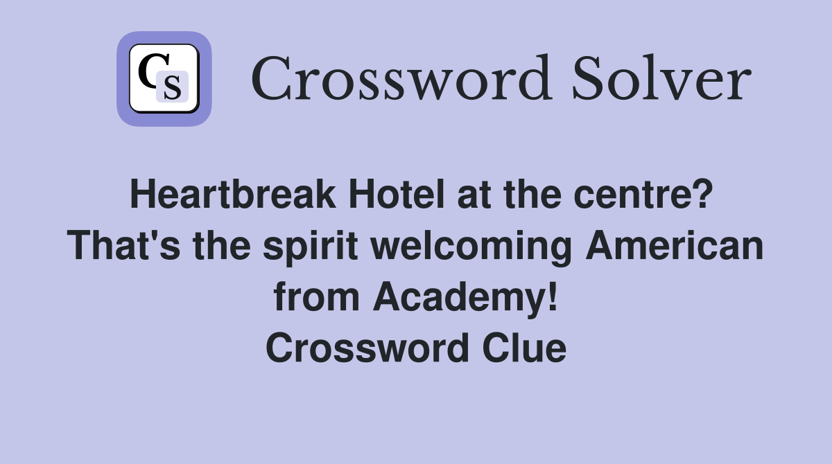 Heartbreak Hotel at the centre? That's the spirit welcoming American from Academy! Crossword Clue