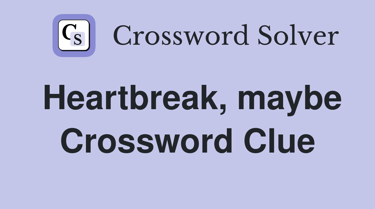 Heartbreak, maybe Crossword Clue