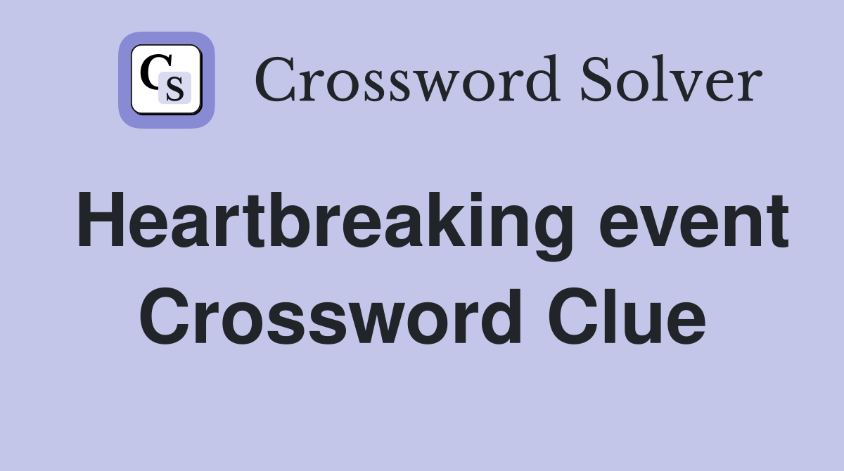 Heartbreaking event Crossword Clue
