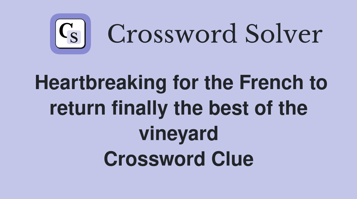 Heartbreaking for the French to return finally the best of the vineyard Crossword Clue