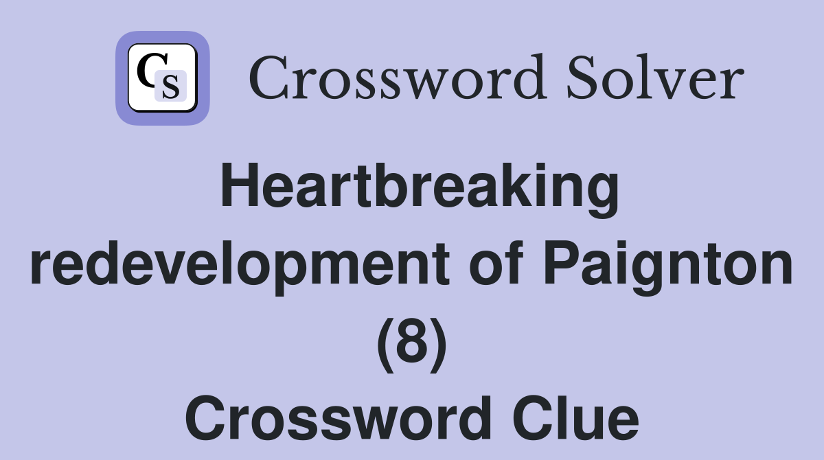 Heartbreaking redevelopment of Paignton (8) Crossword Clue