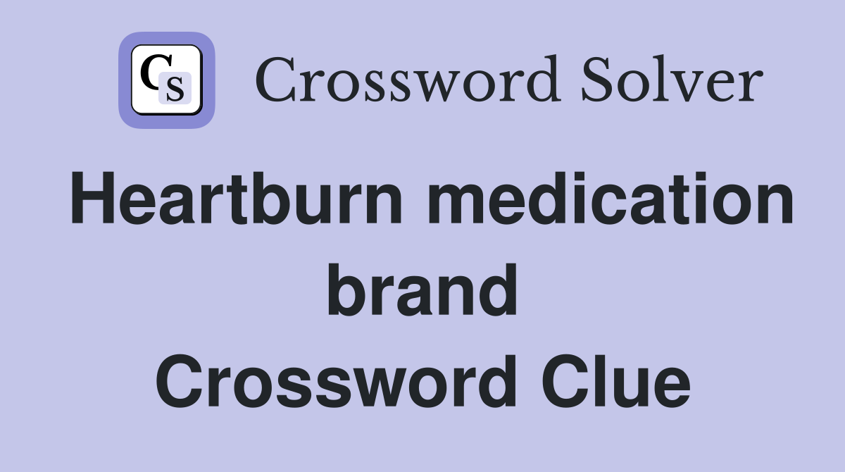 Heartburn medication brand Crossword Clue