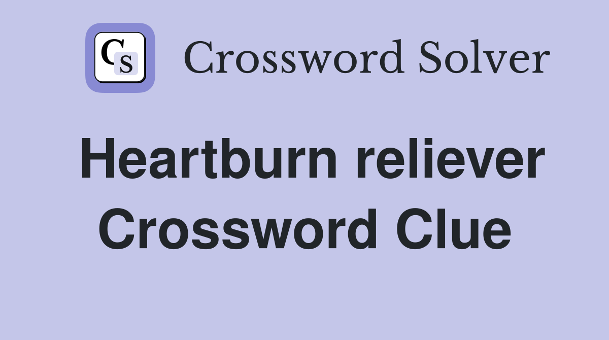 Heartburn reliever Crossword Clue