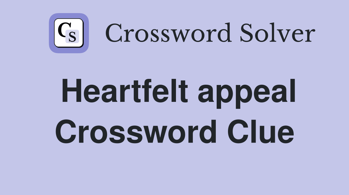 Heartfelt appeal Crossword Clue