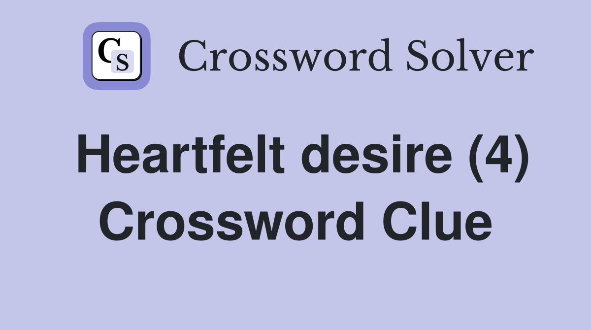 Heartfelt desire (4) Crossword Clue