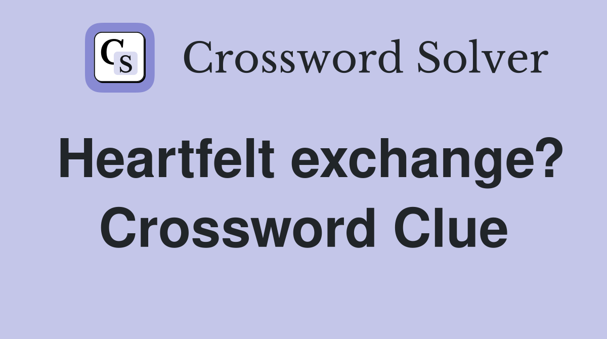 Heartfelt exchange? Crossword Clue
