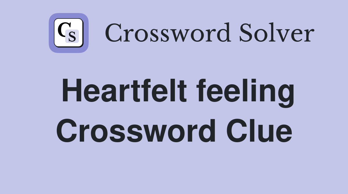 Heartfelt feeling Crossword Clue