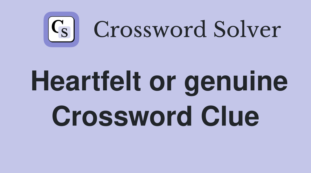 Heartfelt or genuine Crossword Clue