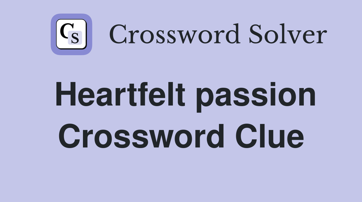 Heartfelt passion Crossword Clue