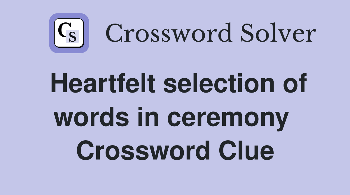 Heartfelt selection of words in ceremony  Crossword Clue