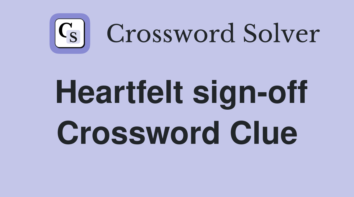 Heartfelt sign-off Crossword Clue
