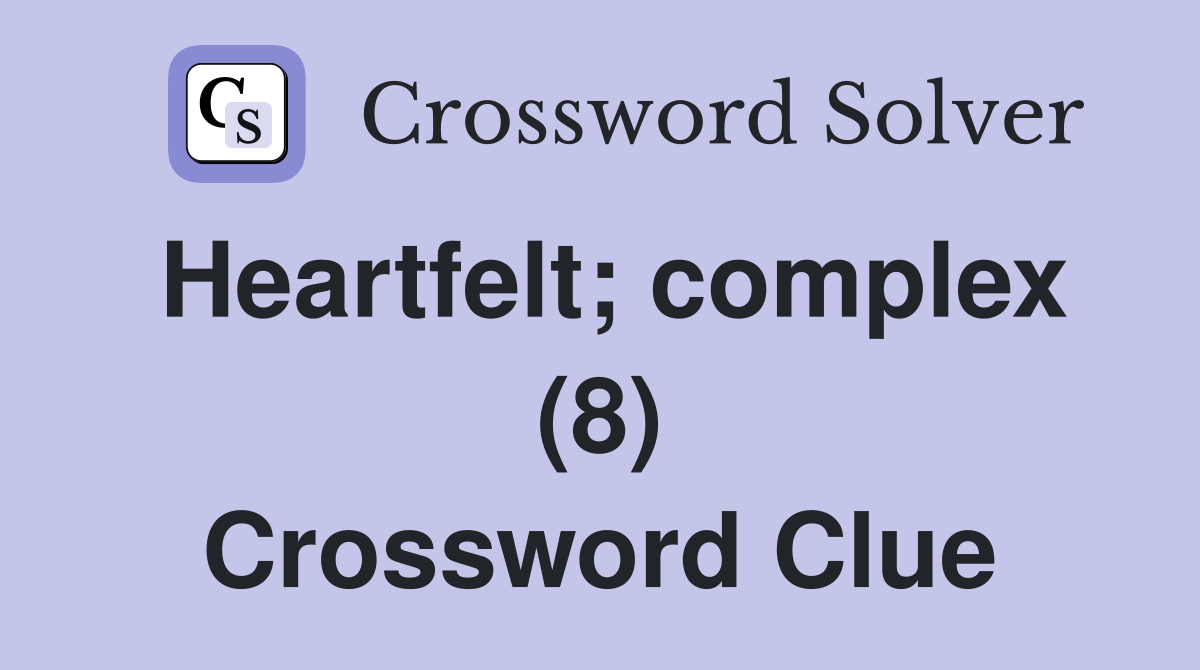 Heartfelt; complex (8) Crossword Clue