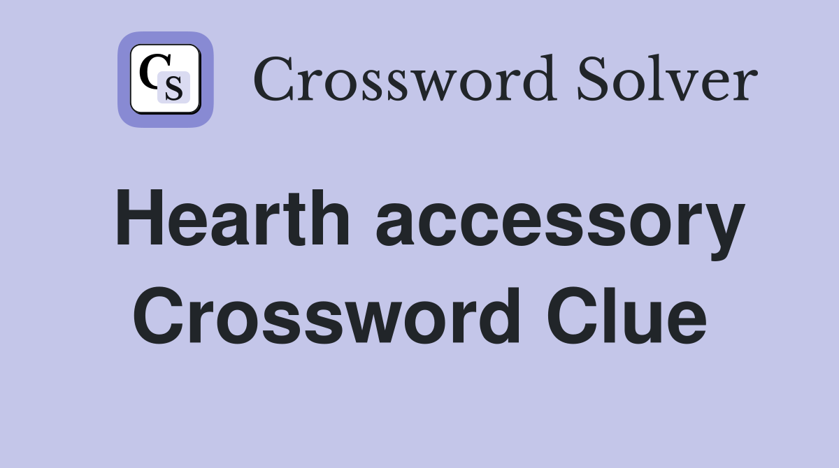 Hearth accessory Crossword Clue