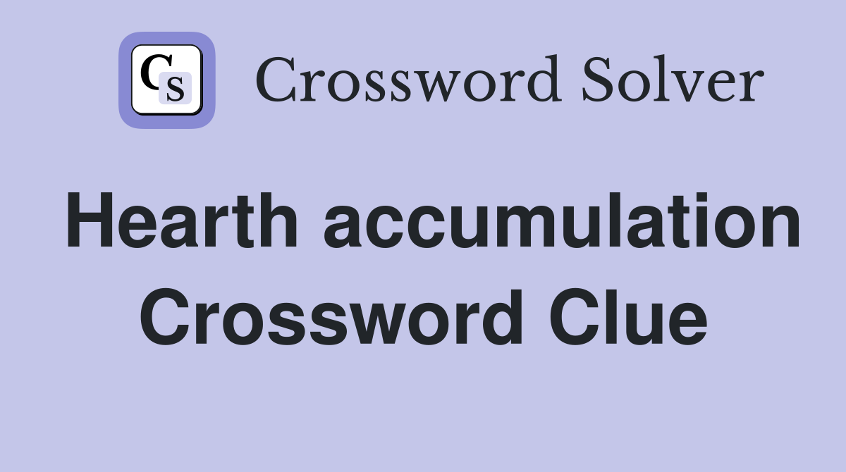 Hearth accumulation Crossword Clue