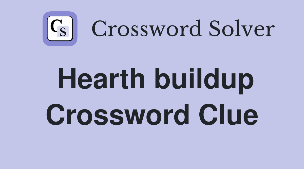 Hearth buildup Crossword Clue
