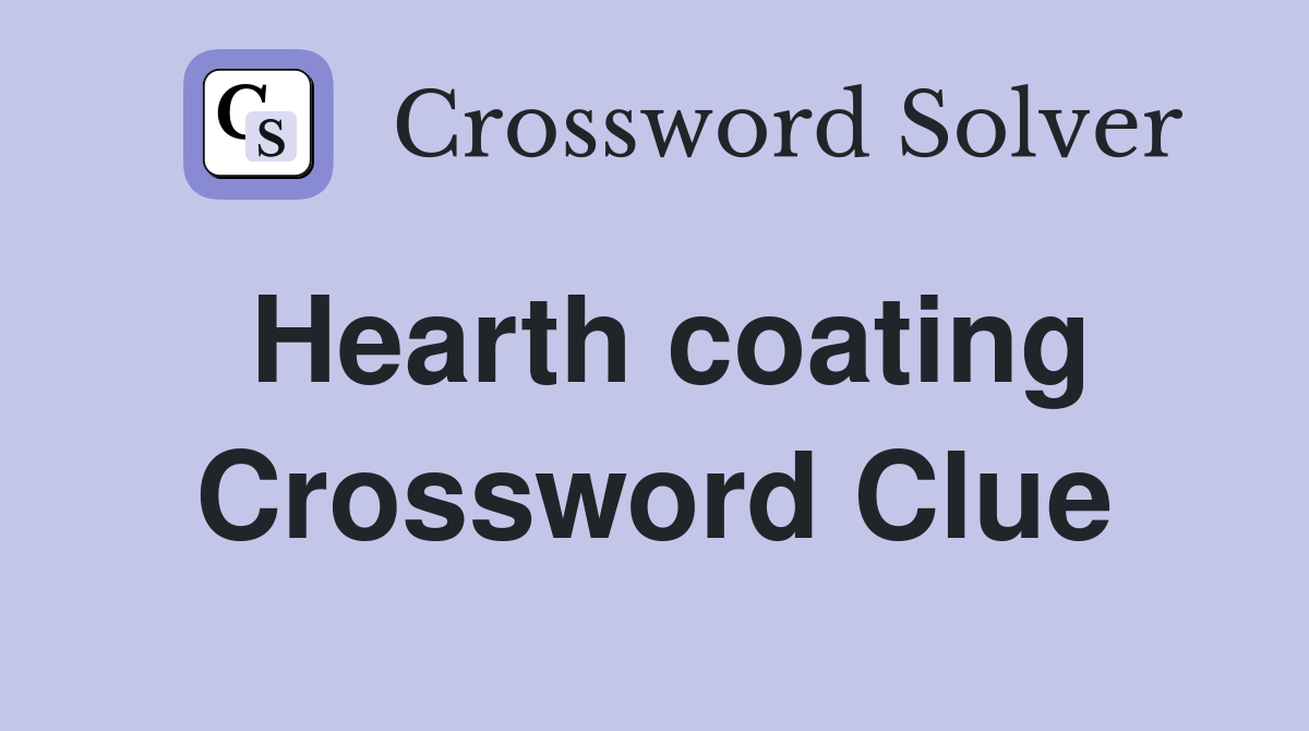 Hearth coating Crossword Clue
