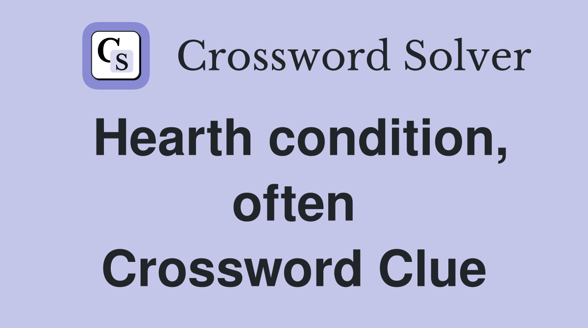 Hearth condition, often Crossword Clue