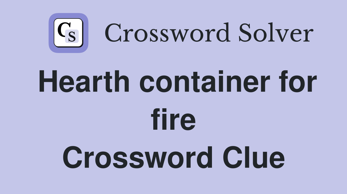 Hearth container for fire Crossword Clue