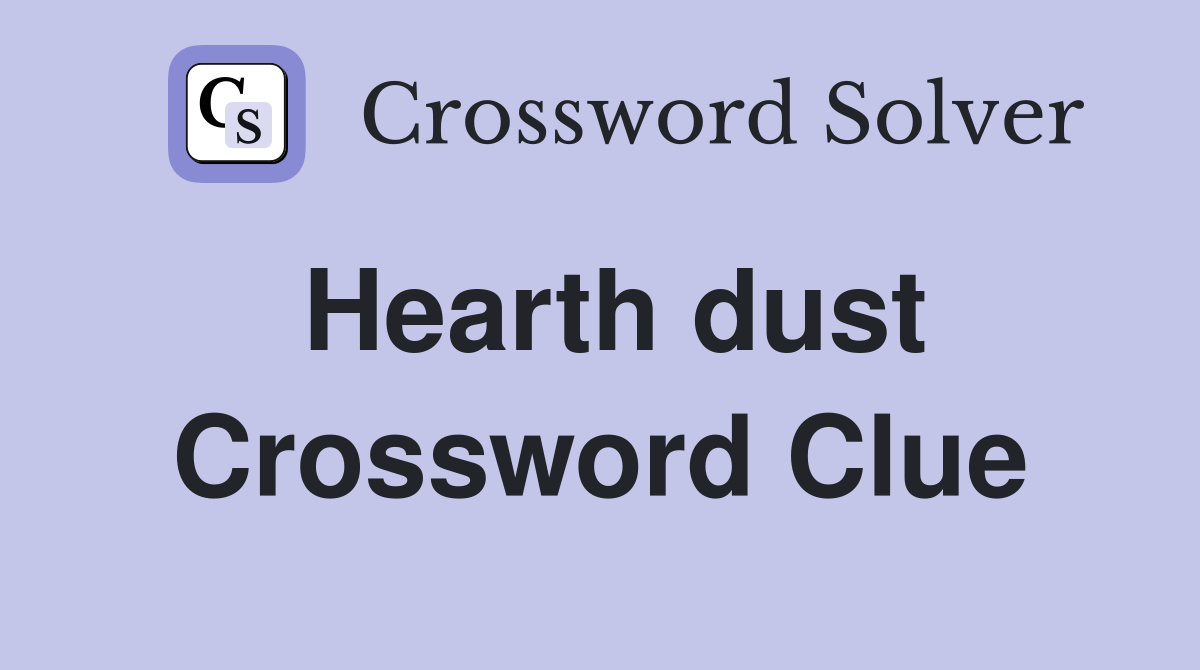 Hearth dust Crossword Clue