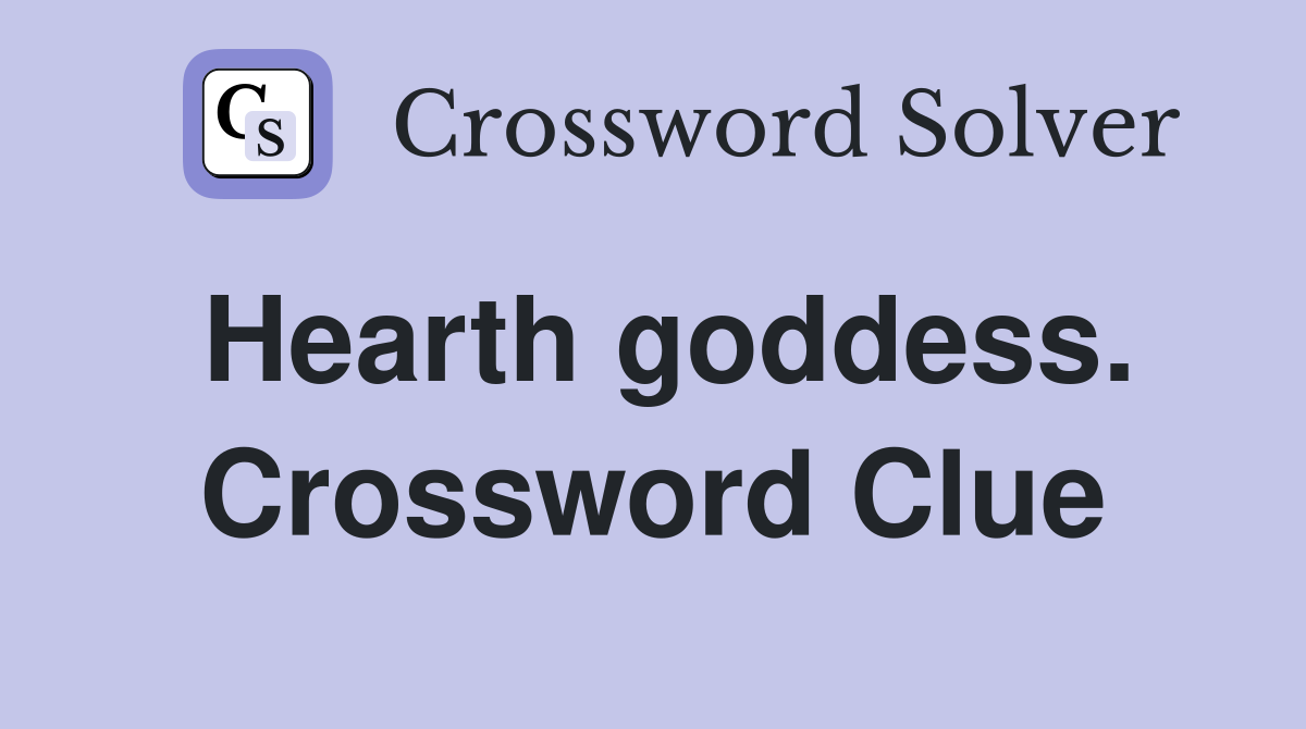 Hearth goddess. Crossword Clue