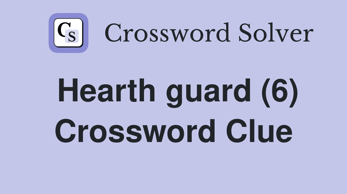 Hearth guard (6) Crossword Clue