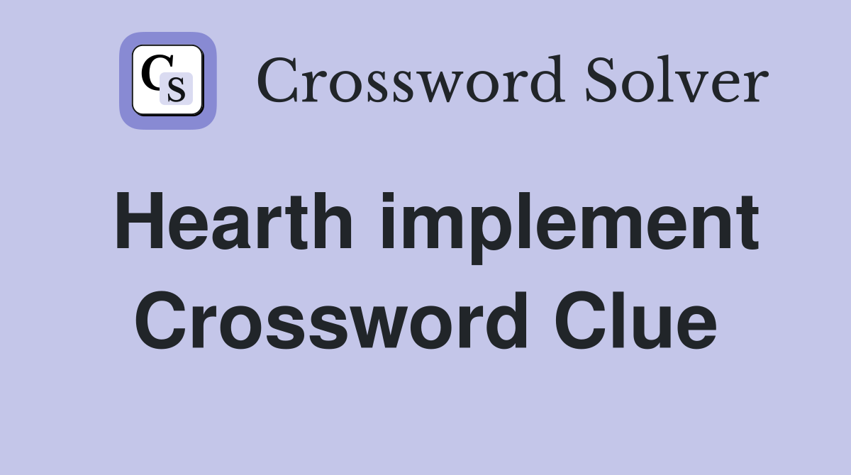 Hearth implement Crossword Clue