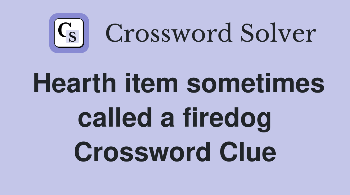 Hearth item sometimes called a firedog Crossword Clue
