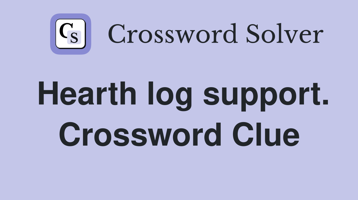 Hearth log support. Crossword Clue