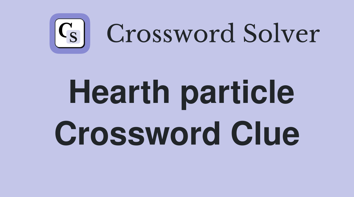 Hearth particle Crossword Clue