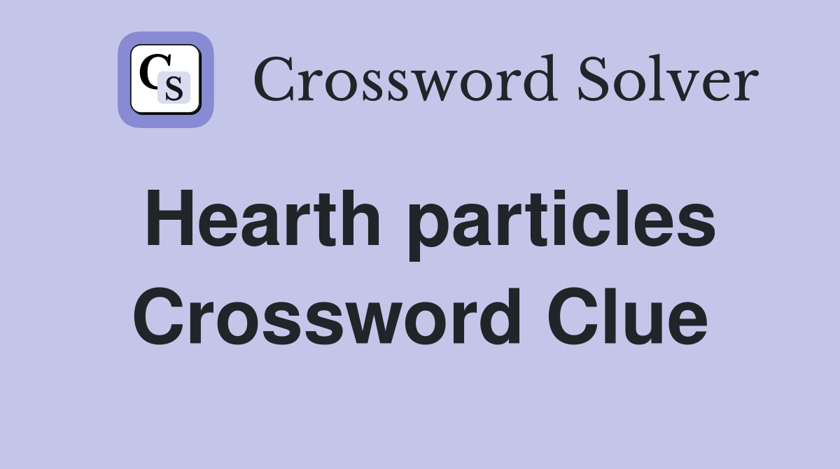 Hearth particles Crossword Clue