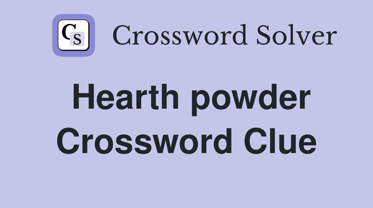 Hearth powder Crossword Clue