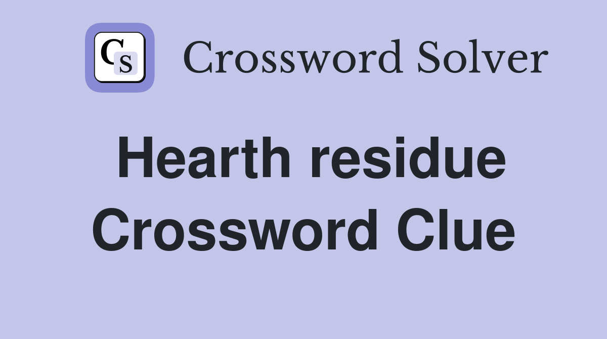 Hearth residue Crossword Clue