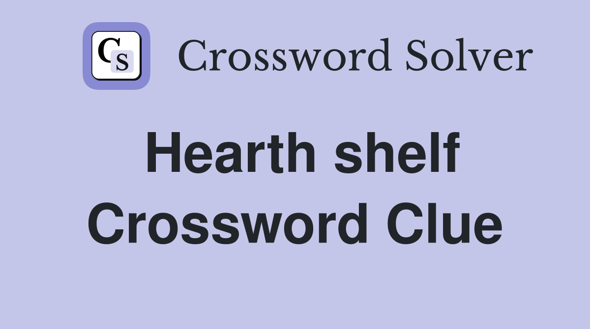 Hearth shelf Crossword Clue