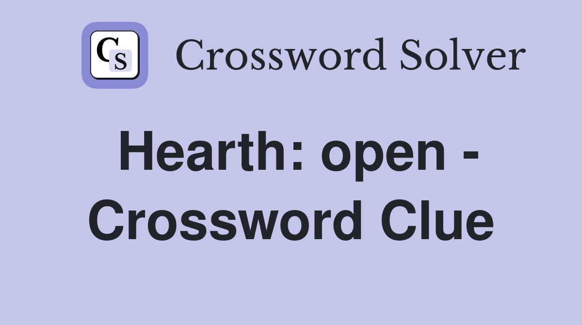 Hearth: open - Crossword Clue
