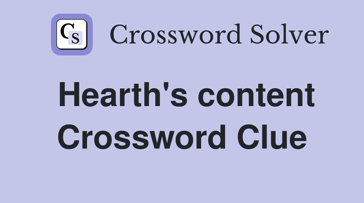 Hearth's content Crossword Clue
