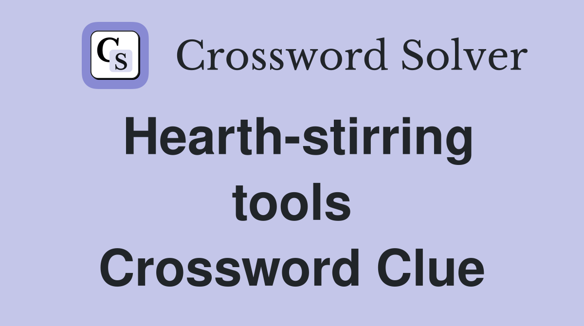 Hearth-stirring tools Crossword Clue