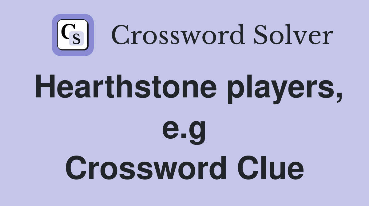 Hearthstone players, e.g Crossword Clue