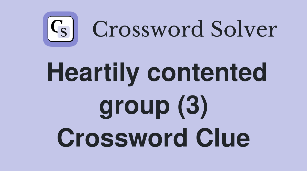 Heartily contented group (3) Crossword Clue