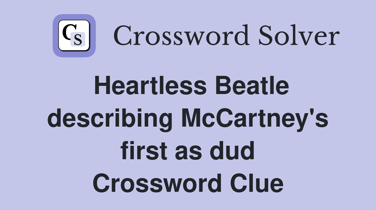 Heartless Beatle describing McCartney's first as dud Crossword Clue