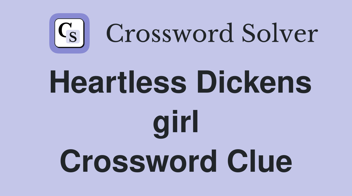 Heartless Dickens girl Crossword Clue