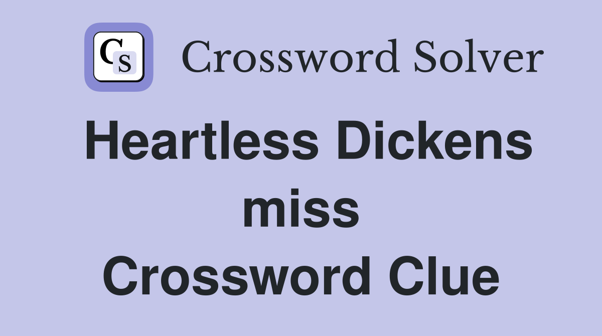 Heartless Dickens miss Crossword Clue